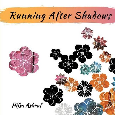 Running After Shadows - by  Hifsa Ashraf (Paperback)