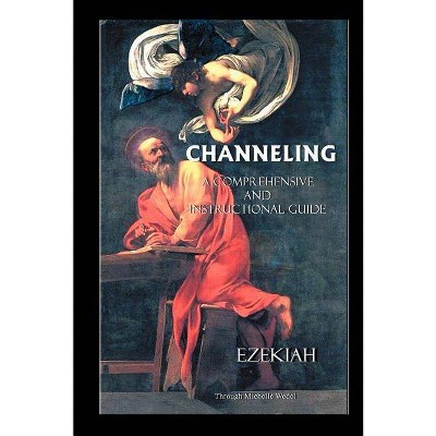 Channeling A Comprehensive and Instructional Guide - by  Ezekiah (Paperback)