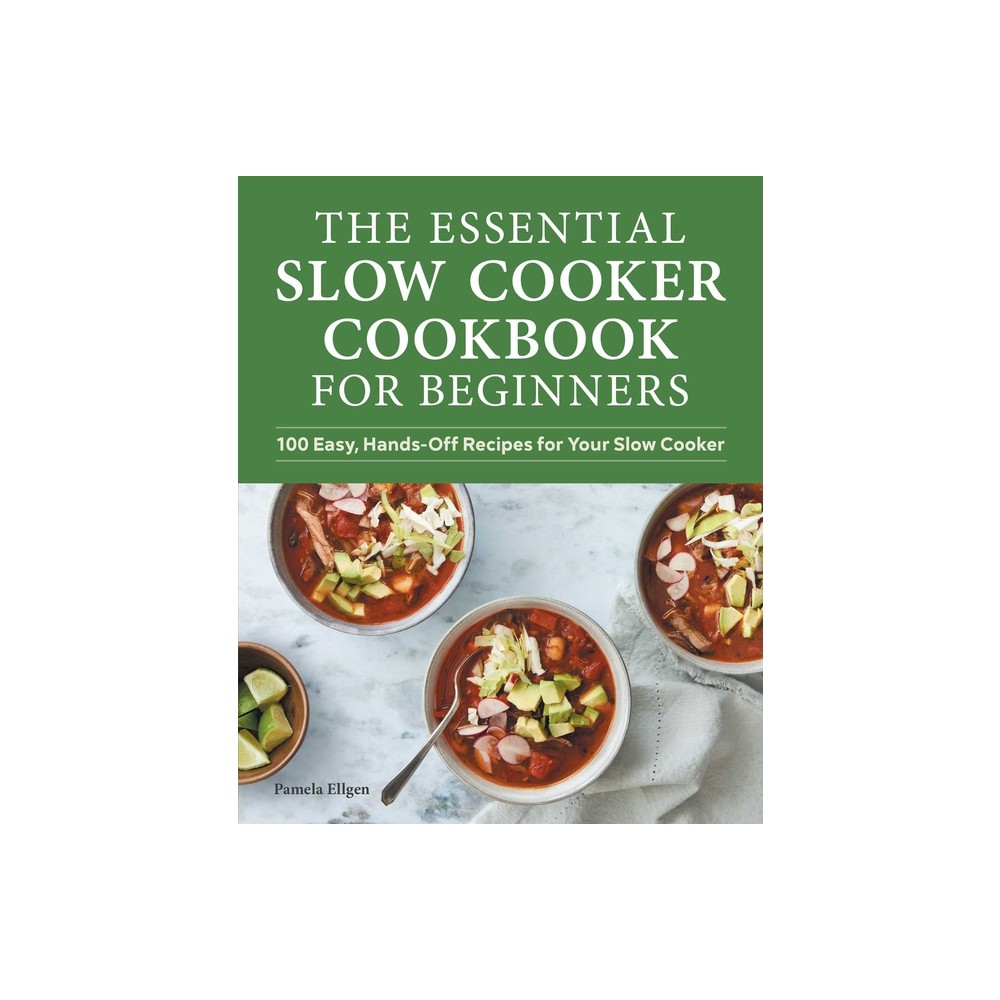 The Essential Slow Cooker Cookbook for Beginners - by Pamela Ellgen (Paperback)