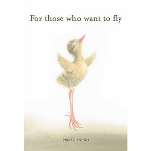 For Those Who Want to Fly - by  Pirkko Vainio (Hardcover) - 1 of 1