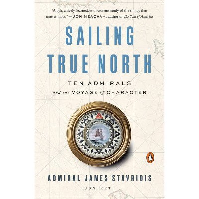 Sailing True North - by  James Admiral Stavridis (Paperback)