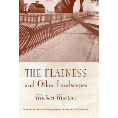 The Flatness and Other Landscapes - (The Sue William Silverman Prize for Creative Nonfiction) by  Michael Martone (Paperback)