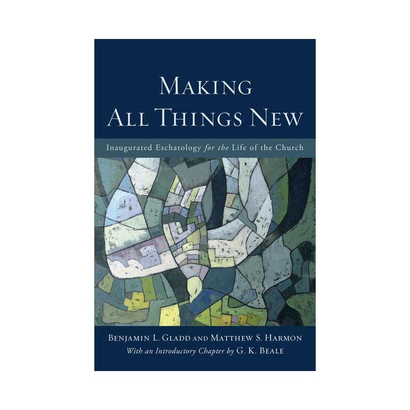 Making All Things New - by  Benjamin L Gladd & Matthew S Harmon (Paperback), 1 of 2