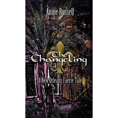 The Changeling - (The Faery Tale Chronicles) by  Annie Russell (Paperback)