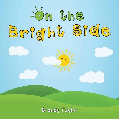 On the Bright Side - by  Brandy Taylor (Paperback)