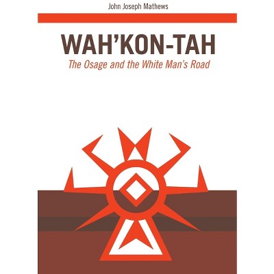 Wah'kon-Tah, Volume 3 - (Civilization of the American Indian) by  John J Mathews (Paperback)