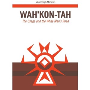 Wah'kon-Tah, Volume 3 - (Civilization of the American Indian) by  John J Mathews (Paperback) - 1 of 1