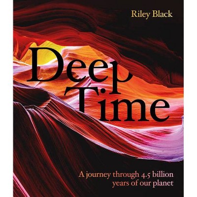 Deep Time - by  Riley Black (Hardcover)