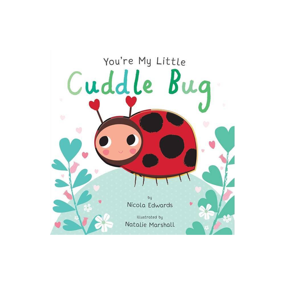 You're My Little Cuddle Bug by Nicola Edwards