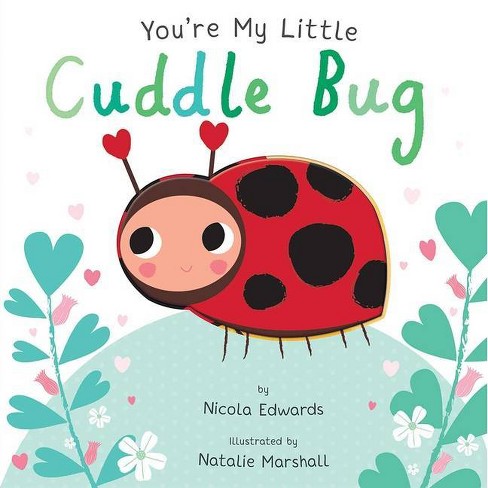 You're My Little Cuddle Bug (Board Book) (Nicola Edwards) - image 1 of 1