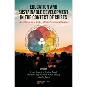 Education and Sustainable Development in the Context of Crises - by  Iryna Kushnir & Krishan Sood & Miriam Sang-Ah Park & Hua Zhong & Natasha Serret - 1 of 1