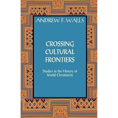 Crossing Cultural Frontiers - by  Andrew F Walls (Paperback)