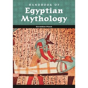 Handbook of Egyptian Mythology - (World Mythology) Annotated by  Geraldine Pinch (Hardcover) - 1 of 1