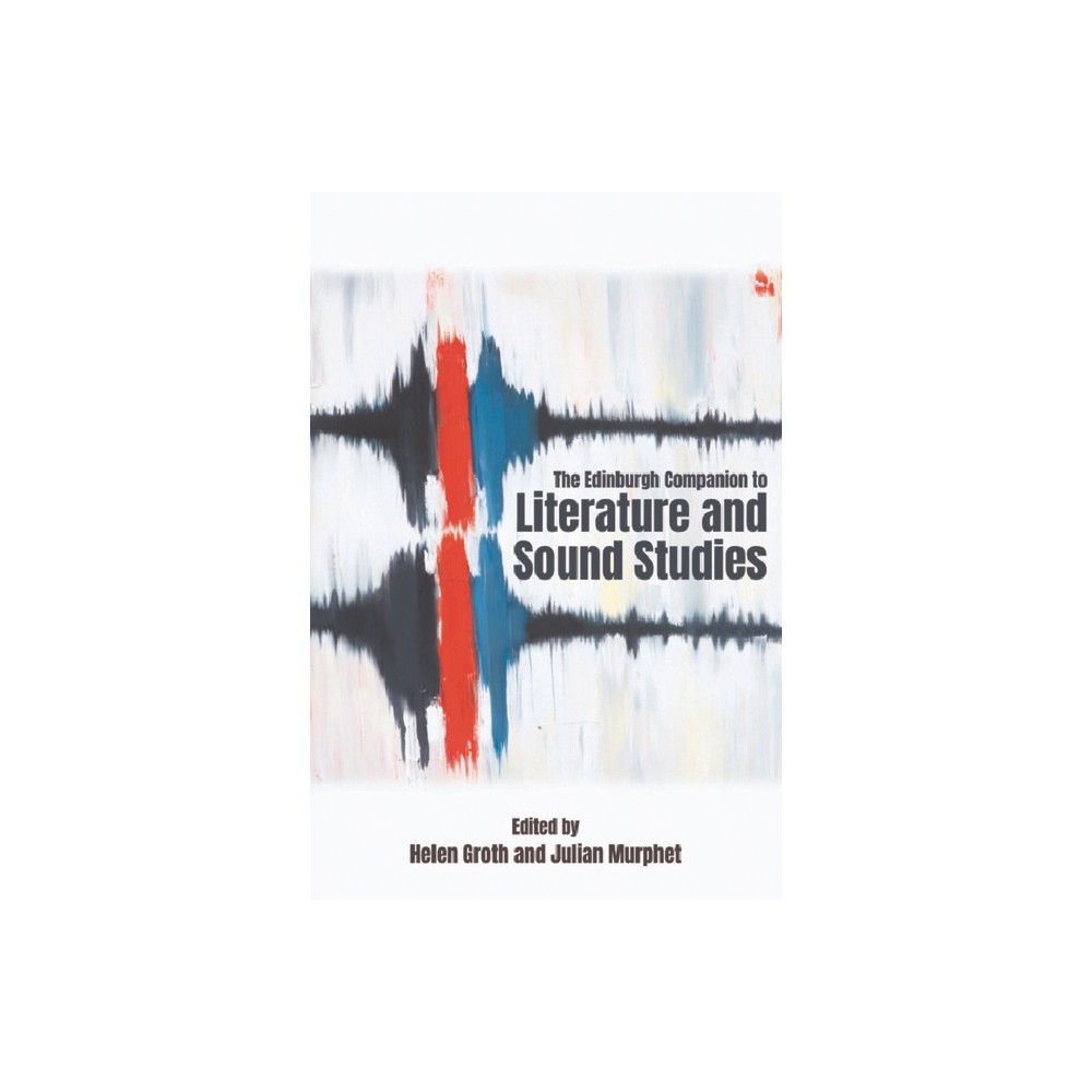 The Edinburgh Companion to Literature and Sound Studies - (Edinburgh Companions to Literature and the Humanities) by Helen Groth & Julian Murphet