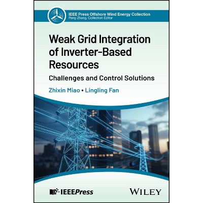 Weak Grid Integration of Inverter-Based Resources - (IEEE Press Collection on Offshore Wind Energy) by  Lingling Fan (Hardcover)