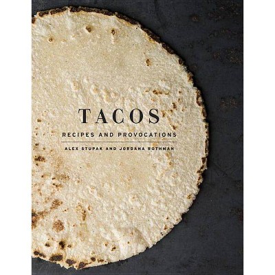 Tacos - by  Alex Stupak & Jordana Rothman (Hardcover)