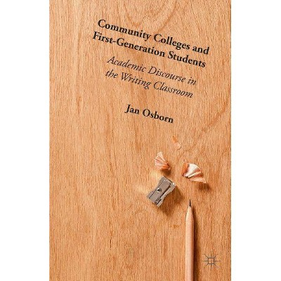 Community Colleges and First-Generation Students - by  Jan Osborn (Hardcover)