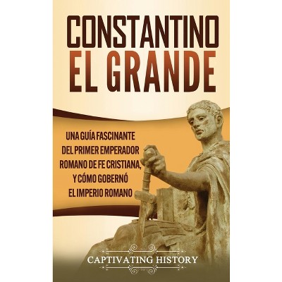 Constantino el Grande - by  Captivating History (Hardcover)