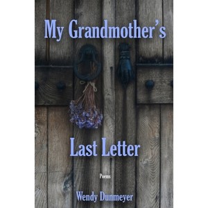 My Grandmother's Last Letter - by  Wendy Dunmeyer (Paperback) - 1 of 1