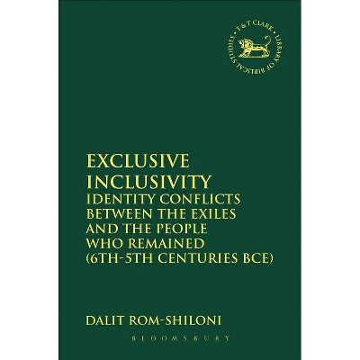 Exclusive Inclusivity - (Library of Hebrew Bible/Old Testament Studies) by  Dalit Rom-Shiloni (Paperback)