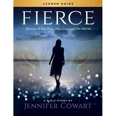 Fierce - Women's Bible Study Leader Guide - by  Jennifer Cowart (Paperback)