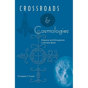 Crossroads and Cosmologies - (Cultural Heritage Studies) by  Christopher C Fennell (Paperback) - 1 of 1