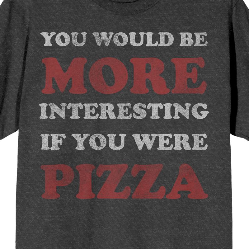 You Would Be More Interesting If You Were Pizza Crew Neck Short Sleeve Charcoal Heather Men's T-shirt, 2 of 4