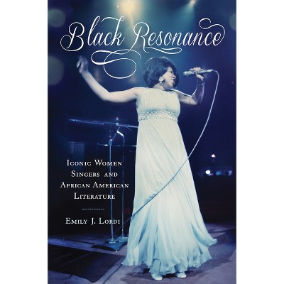 Black Resonance - (American Literatures Initiative) by  Emily J Lordi (Paperback)