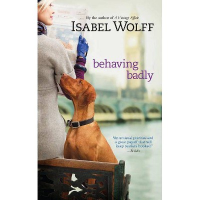 Behaving Badly - by  Isabel Wolff (Paperback)