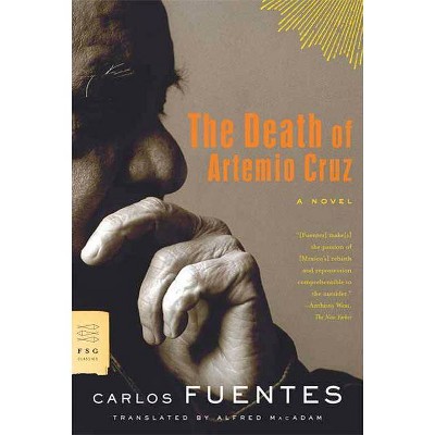 The Death of Artemio Cruz - (FSG Classics) by  Carlos Fuentes (Paperback)