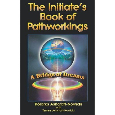 Initiate's Book of Pathworking - by  Dolores Ashcroft-Nowicki (Paperback)