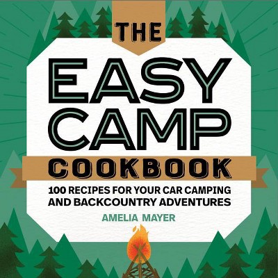 The Easy Camp Cookbook - by  Amelia Mayer (Paperback)