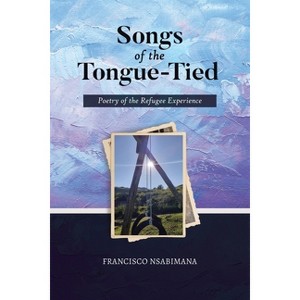 Songs of the Tongue-Tied - by  Francisco Nsabimana (Paperback) - 1 of 1