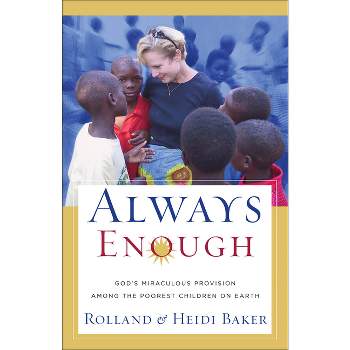 Always Enough - by  Rolland Baker & Heidi Baker (Paperback)
