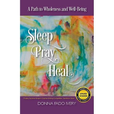 Sleep, Pray, Heal - (Healing Memoir) by  Donna Fado Ivery (Paperback)