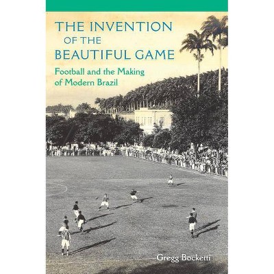 The Invention of the Beautiful Game - by  Gregg Bocketti (Paperback)