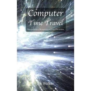 Computer Time Travel - by  Js Walker (Hardcover)