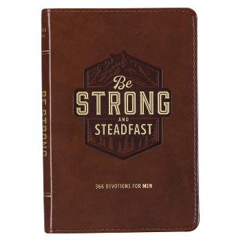 Be Strong and Steadfast 366 Devotions for Men - (Leather Bound)