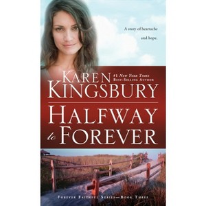 Halfway to Forever - (Forever Faithful) by  Karen Kingsbury (Paperback) - 1 of 1