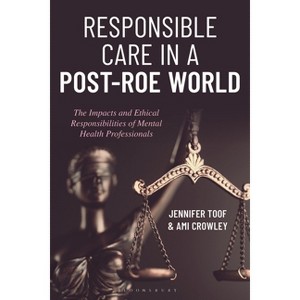 Responsible Care in a Post-Roe World - by  Jennifer Toof & Ami Crowley (Hardcover) - 1 of 1