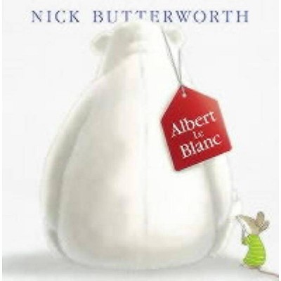 Albert Le Blanc - by  Nick Butterworth (Paperback)