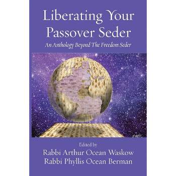 Liberating Your Passover Seder - by  Rabbi Arthur O Waskow & Rabbi Phyllis O Berman (Paperback)