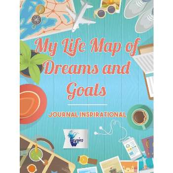 My Life Map of Dreams and Goals - Journal inspirational - by  Planners & Notebooks Inspira Journals (Paperback)