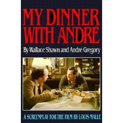 My Dinner with Andre - (Wallace Shawn) by  Wallace Shawn & Andre Gregory (Paperback)