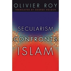 Secularism Confronts Islam - by  Olivier Roy (Paperback) - 1 of 1