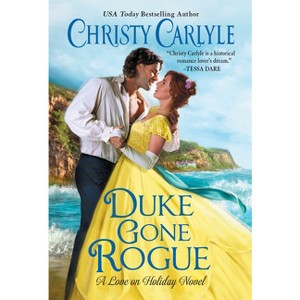 Duke Gone Rogue - (Love on Holiday) by  Christy Carlyle (Paperback) - 1 of 1