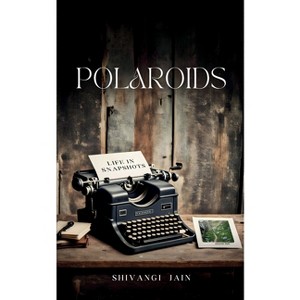 Polaroids - Life in Snapshots - by  Shivangi Jain (Paperback) - 1 of 1