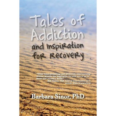 Tales of Addiction and Inspiration for Recovery - by  Barbara Sinor (Paperback)