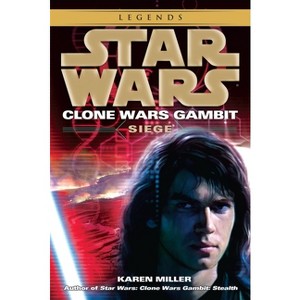 Siege: Star Wars Legends (Clone Wars Gambit) - (Star Wars: Clone Wars Gambit - Legends) by  Karen Miller (Paperback) - 1 of 1