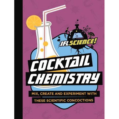 Cocktail Chemistry - (Iflscience! Gift Books) by  Iflscience (Hardcover)